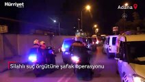 Adana'da silahlı suç örgütüne şafak operasyonu düzenlendi