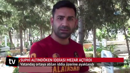 Adana'da Suphi Altındöken iddiası mezar açtırdı