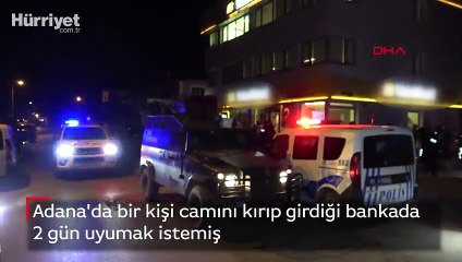 Camını kırıp girdiği bankada 2 gün uyumak istemiş