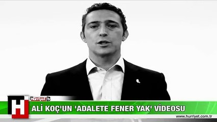 ALİ KOÇ'UN 'ADALETE FENER YAK' VİDEOSU
