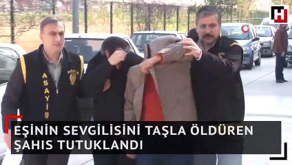 Eşinin sevgilisini taşla öldüren şahıs tutuklandı