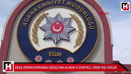 DEAŞ operasyonunda gözaltına alınan 8 Suriyeli, sınır dışı edildi