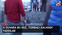 O duvara bu kez, 'torbacı kalmadı' yazdılar