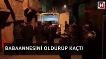 Babaannesini öldürüp kaçtı