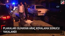 Plakaları olmayan araç kovalama sonucu yakalandı