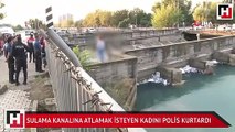 Sulama kanalına atlamak isteyen kadını sivil polis kurtardı