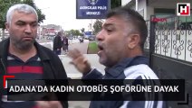 Adana'da kadın otobüs şoförüne dayak