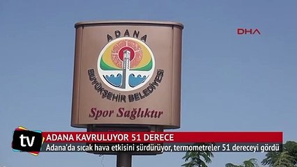 Adana'da termometreler 51 dereceyi gördü