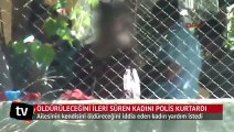 Adana'da öldürüleceğini ileri süren kadını polis kurtardı