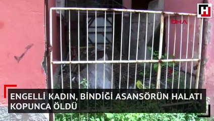 Engelli kadın, bindiği asansörün halatı kopunca öldü