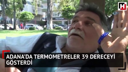 Adana'da termometreler 39 dereceyi gösterdi