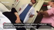 Hastanın sorusuna kızan doktor hakaret yağdırdı, soruşturma başlatıldı