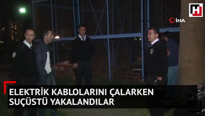 Elektrik kablolarını çalarken suçüstü yakalandılar