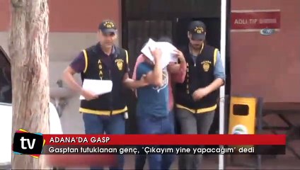 Pişkin kapkaççı: Çıkınca yine çalacağım
