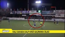 Maçta kalp krizi geçirerek hayatını kaybetti