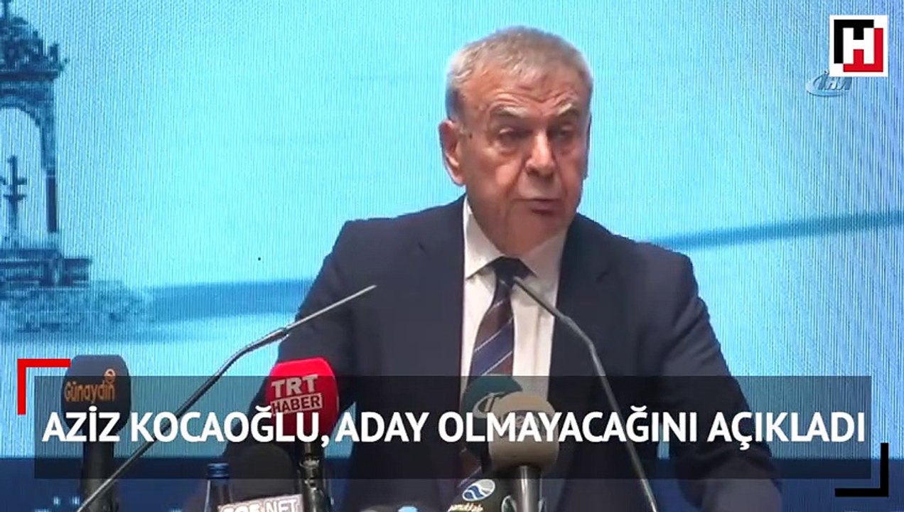 Aziz Kocaoğlu, aday olmayacağını açıkladı