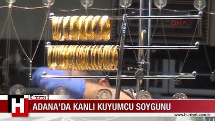 ADANA'DA KANLI KUYUMCU SOYGUNU