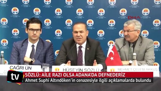 Adana Belediye Başkanı Sözlü: Aile razı olsa Adana’da defnederiz