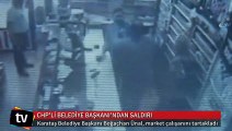 CHP'li Belediye Başkanı'ndan market çalışanına saldırı