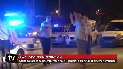 Ceza yazan polisi 'hepiniz FETÖ'cüsünüz diyerek yumrukladı
