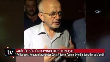 Adil Öksüz’ün kayınpederi konuştu