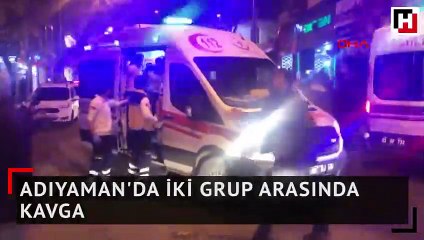 Adıyaman'da iki grup arasında kavga