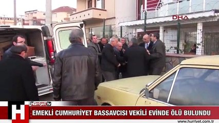 EMEKLİ CUMHURİYET BASSAVCISI VEKİLİ EVİNDE ÖLÜ BULUNDU