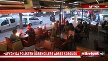 AFYON POLİSİNDEN ÖĞRENCİLERE ADRES SORGUSU