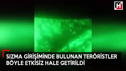 Sızma girişiminde bulunan teröristler böyle etkisiz hale getirildi