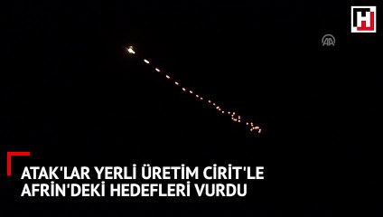 ATAK'lar yerli üretim Cirit'le Afrin'deki hedefleri vurdu