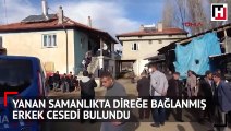 Yanan samanlıkta direğe bağlanmış erkek cesedi bulundu