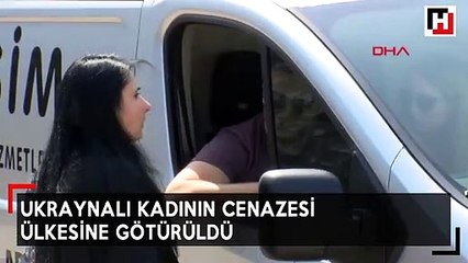 Ukraynalı kadının cenazesi ülkesine götürüldü