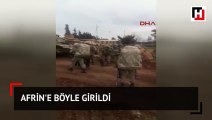 Afrin'e böyle girildi