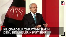 Kılıçdaroğlu: 'CHP atanmışların değil seçilmişlerin partisidir'