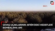 Savaş uçaklarının Afrin'deki hedefleri bombalama anı