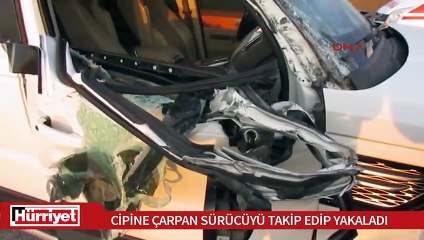Cipine çarpan sürücüyü başka araçla takip edip yakalattı