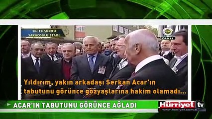 ACAR'IN TABUTUNU GÖRÜNCE AĞLADI