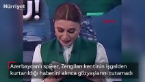 Azerbaycanlı spiker, Zengilan'ın kurtuluş haberini verirken gözyaşlarına boğuldu