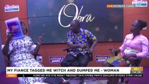 My Fiance Tagged Me Witch And Dumped Me - Woman - Obra on Adom TV  (13-10-22)