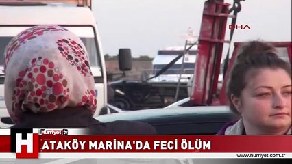 ATAKÖY MARİNA'DA FECİ ÖLÜM
