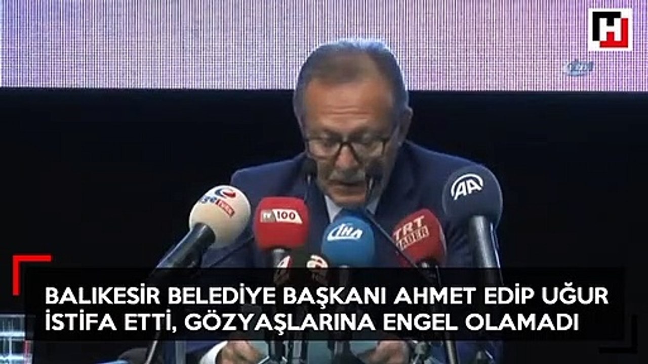 Balıkesir Belediye Başkanı Edip Uğur gözyaşları arasında istifa etti