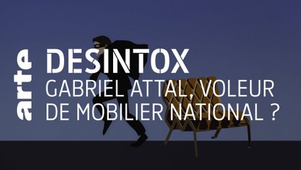 Gabriel Attal, voleur de mobilier national ? | Désintox | ARTE