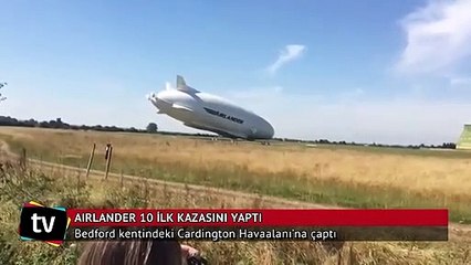 Airlander 10, test uçuşu sırasında ilk kazasını yaptı