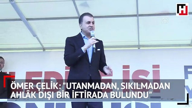 Çelik: Utanmadan, sıkılmadan ahlâk dışı bir iftirada bulundu