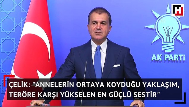 Çelik: Annelerin ortaya koyduğu yaklaşım, teröre karşı yükselen en güçlü sestir
