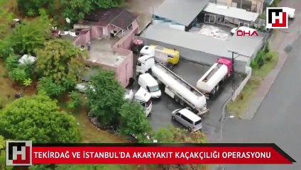 Tekirdağ ve İstanbul'da akaryakıt kaçakçılığı operasyonu