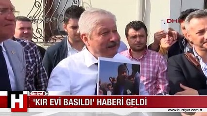'Kır evi basıldı' haberi geldi