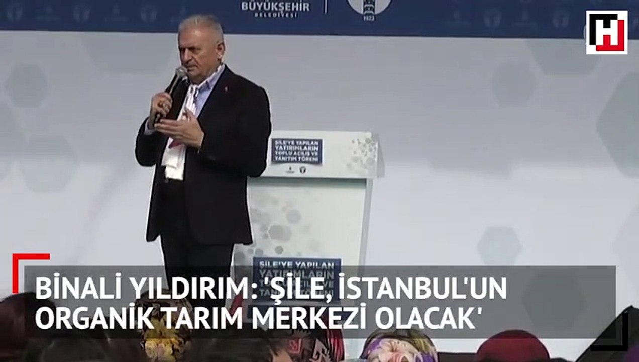 Binali Yıldırım: 'Şile, İstanbul'un organik tarım merkezi olacak'