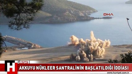 AKKUYU NÜKLEER SANTRALİNİN BAŞLATILDIĞI İDDİASI