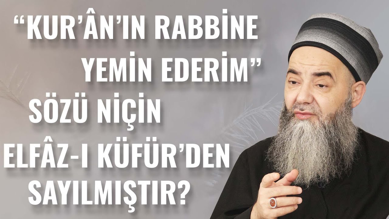 “Kur’ân’ın Rabbine Yemîn Ederim” Sözü Niçin Elfâz-ı Küfür'den Sayılmıştır?